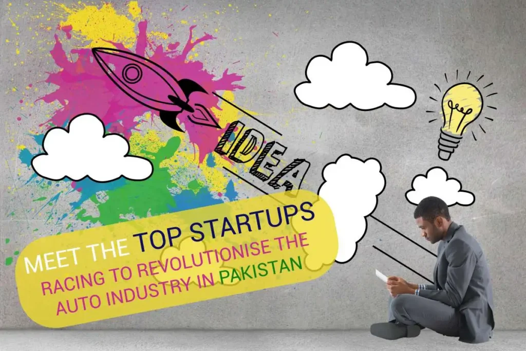 Unleash the Power of Innovation: Meet the Top Startups Racing to Revolutionise the Auto Industry in Pakistan