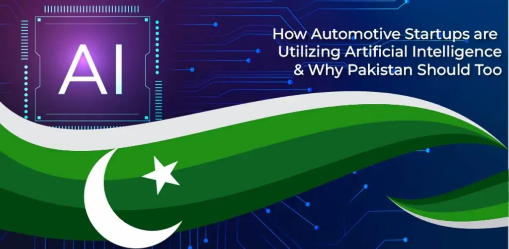 How Automotive Startups are Utilizing AI & Why Pakistan Should Too
