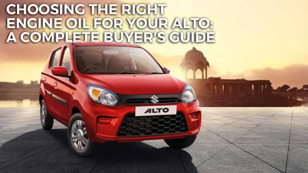Choosing the Right Engine Oil for Your Alto: A Complete Buyer's Guide