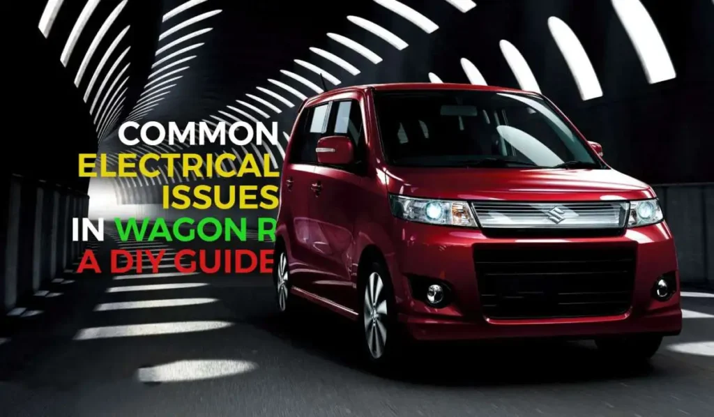 Troubleshooting Common Electrical Issues in Wagon R: A DIY Guide