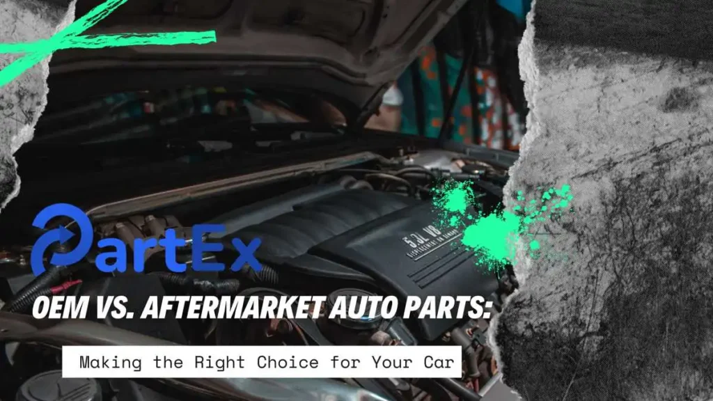 OEM vs. Aftermarket Auto Parts: Making the Right Choice for Your Car