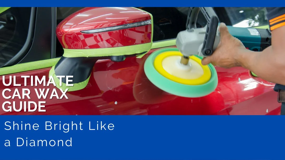 Ultimate Car Wax Guide - Shine Bright Like a Diamond