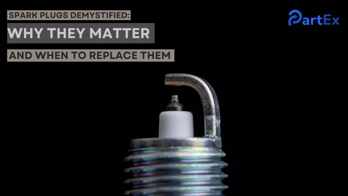 Spark Plugs Demystified: Why They Matter