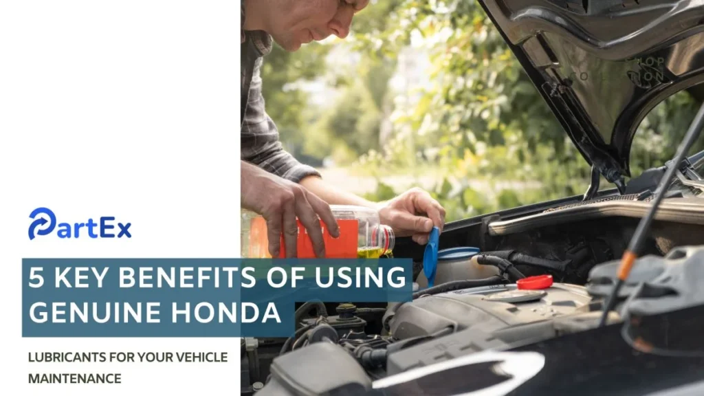 5 Key Benefits of Using Genuine Honda Lubricants for Your Vehicle Maintenance